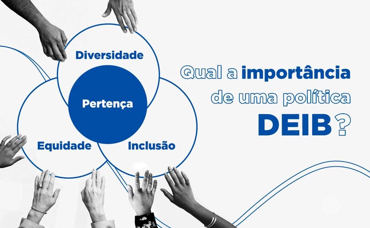 Diversidade, Equidade, Inclusão e Pertença. Qual a importância de uma política DEIB?
