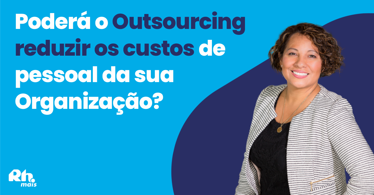 Poderá o Outsourcing reduzir os custos de pessoal da sua Organização?