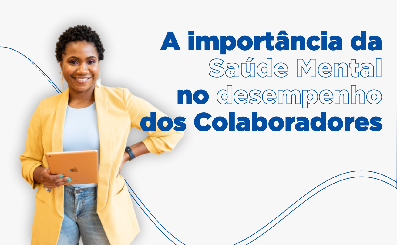 a importância da saúde mental no desempenho dos colaboradores