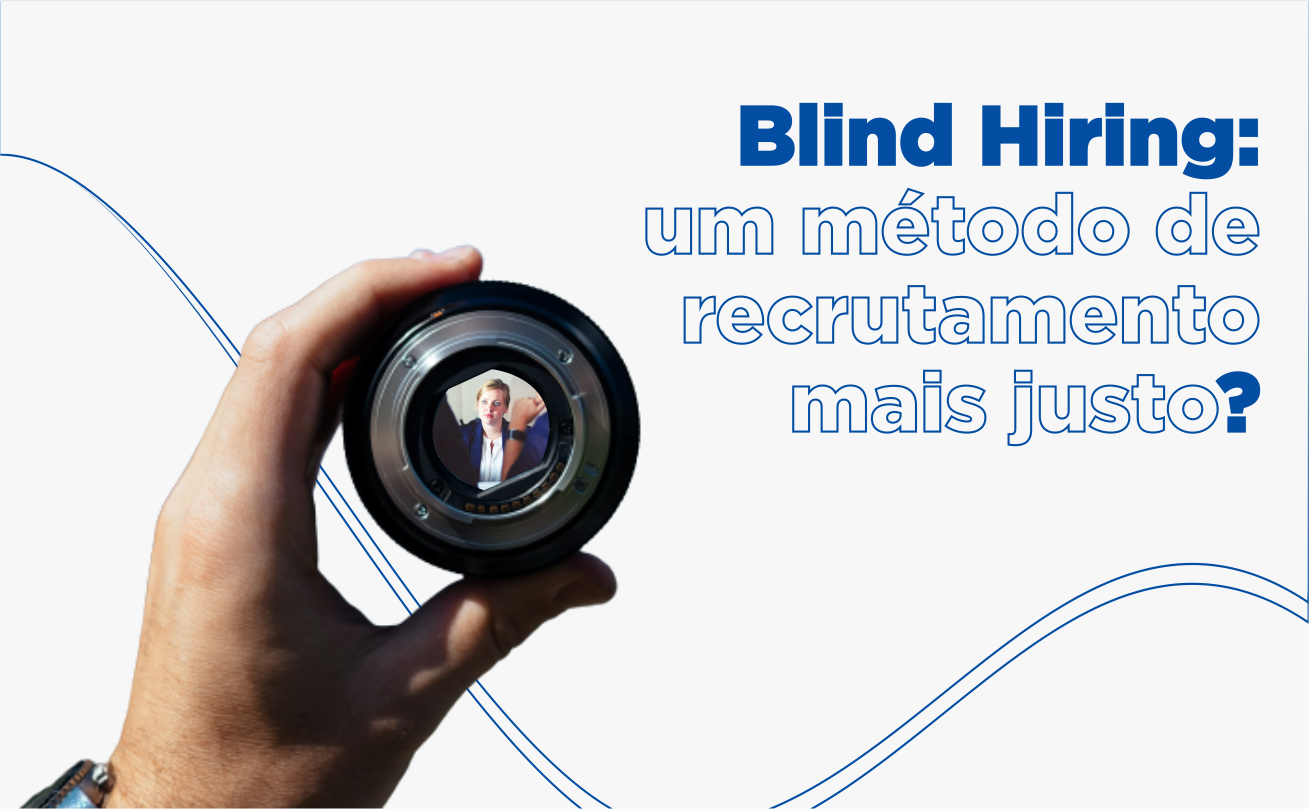 Pessoa com uma lente_blind hiring_um método de recrutamento mais justo?